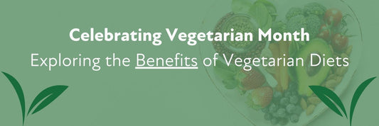 Celebrating Vegetarian Month: Exploring the Benefits of Vegetarian Diets